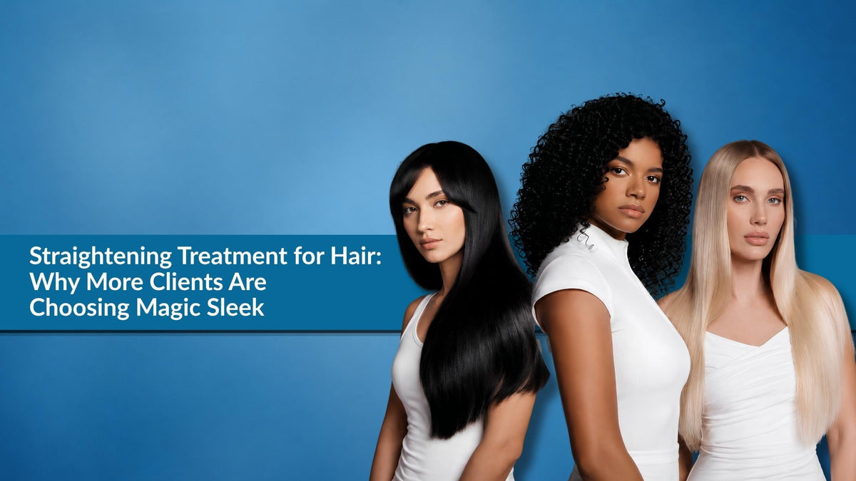 Magic Sleek: Straightening Treatment: More Clients Are Choosing This Treatment