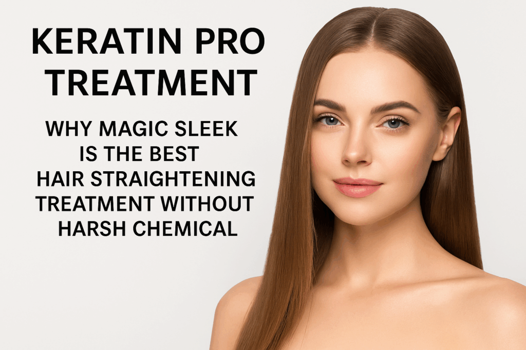 Keratin Pro Treatment: Why Magic Sleek Is the Best Hair Straightening Treatment Without Harsh Chemicals 1 keratin pro treatment
